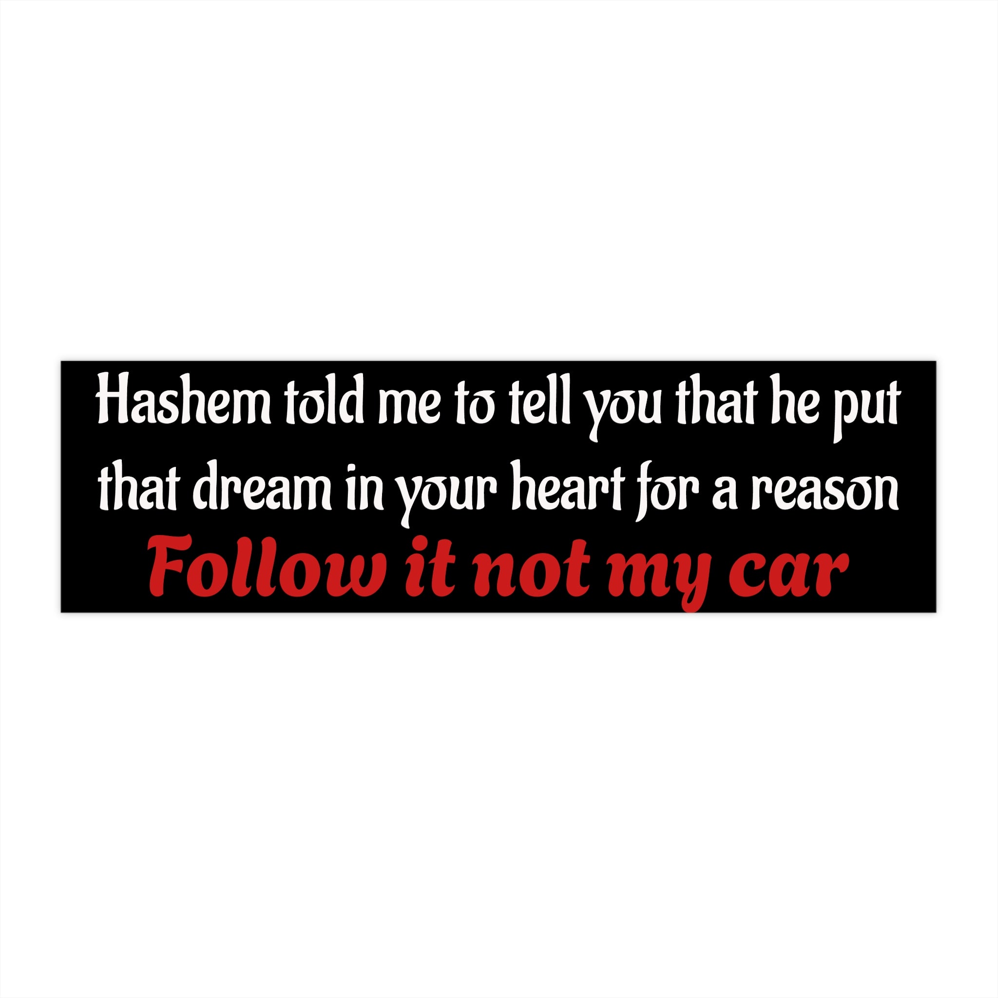 Jewish Bumper Sticker — "Follow It Not My Car" Inspirational Faith Decal